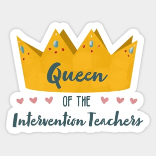 Queen of the Intervention Teachers Sticker